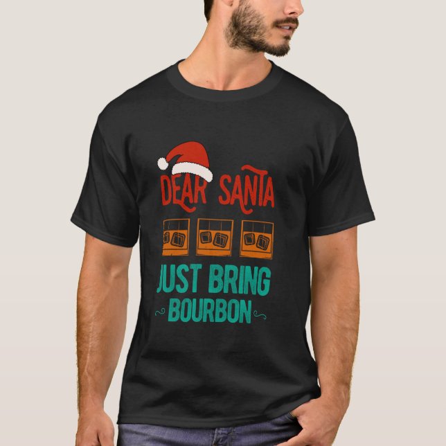 Funny Xmas Dear Santa Just Bring Bourbon Christmas T-Shirt (Front)