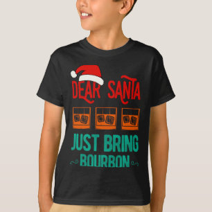 Funny Xmas Dear Santa Just Bring Bourbon Christmas T-Shirt