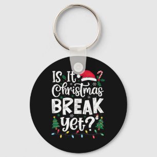 Funny Xmas Holiday Is It Christmas Break Yet  Key Ring