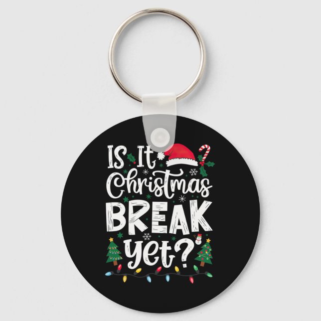 Funny Xmas Holiday Is It Christmas Break Yet  Key Ring (Front)