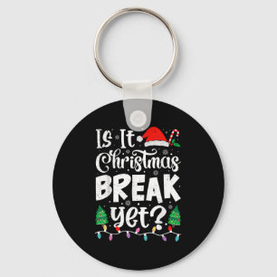 Funny Xmas Holiday Is It Christmas Break Yet Teach Key Ring