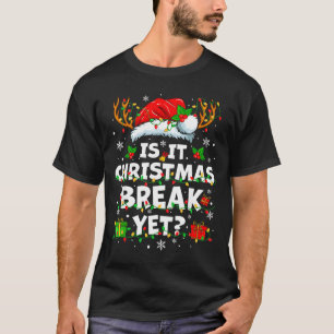 Funny Xmas Holiday Is It Christmas Break Yet Teach T-Shirt