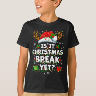 Funny Xmas Holiday Is It Christmas Break Yet Teach T-Shirt