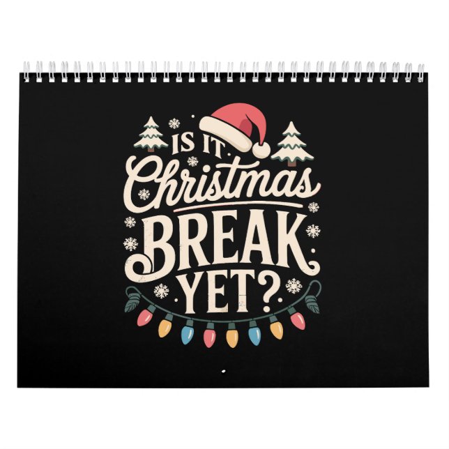 Funny Xmas Is It Christmas Break Yet Teachers Calendar (Cover)