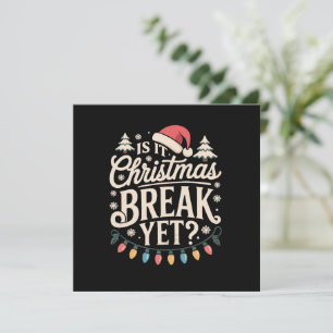Funny Xmas Is It Christmas Break Yet Teachers Invitation