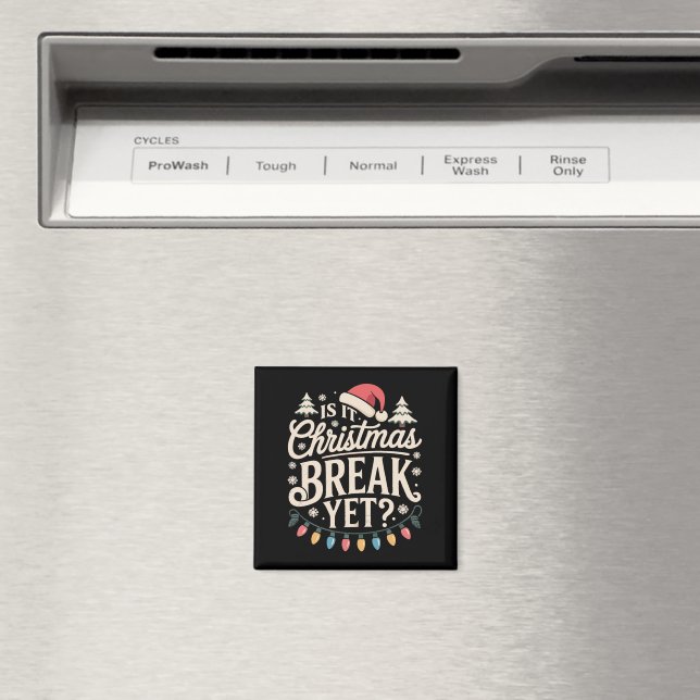Funny Xmas Is It Christmas Break Yet Teachers Magnet (In Situ (Dishwasher))