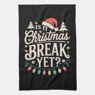 Funny Xmas Is It Christmas Break Yet Teachers Tea Towel
