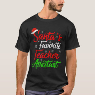 Funny Xmas Santa s Favourite Teacher Assistant Chr T-Shirt