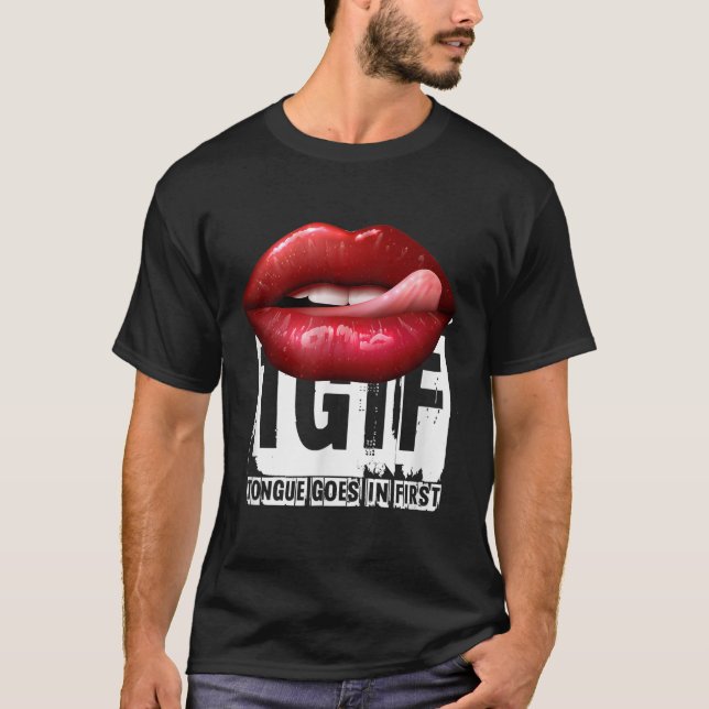 Funny Y Quote Tgif Tongue Goes In First  T-Shirt (Front)