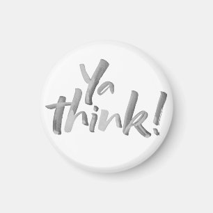 Funny 'Ya Think' Magnet. Brush Lettering. Magnet