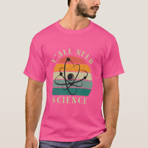 Funny Y'all Need Science Chemistry Biology Physics T-Shirt