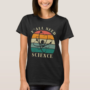 Funny Y'all Need Science Chemistry Biology Physics T-Shirt