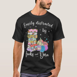 Funny Yarn Quote Easily Distracted By Books And Ya T-Shirt
