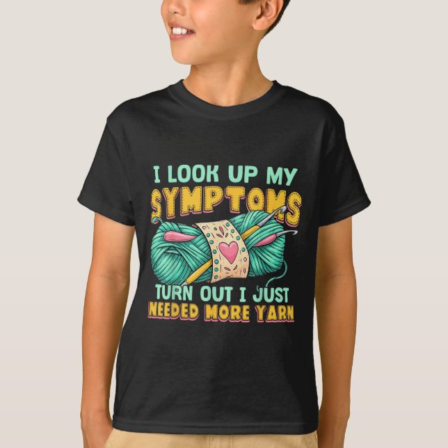 Funny Yarn Symptoms Needed More Yarn Knitting Croc T-Shirt (Front)