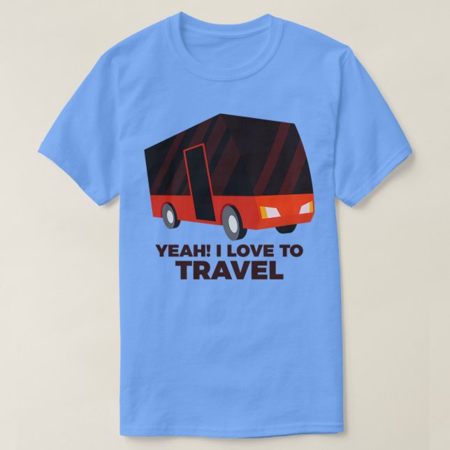 funny Yeah I love to Travel quote saying T-Shirt (Design Front)