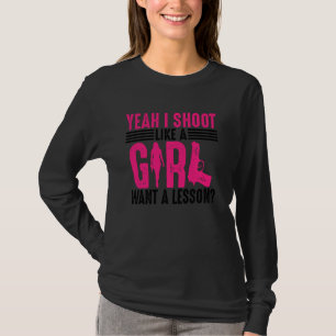 Funny Yeah I Shoot Like A Girl  Cool Gun Shooting  T-Shirt