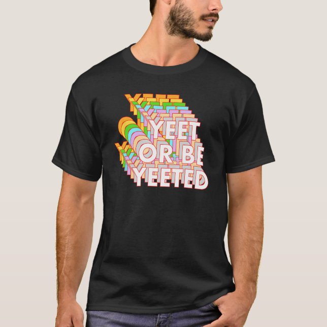 Funny Yeet Or Be Yeeted Dank Meme Online Viral Phr T-Shirt (Front)