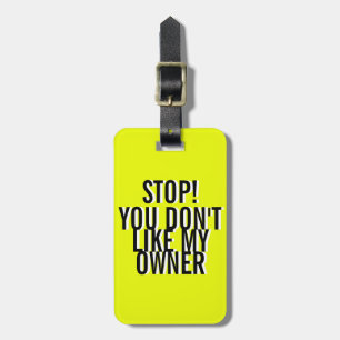 FUNNY YELLOW Stop! YOU DON'T LIKE MY OWNER Luggage Tag