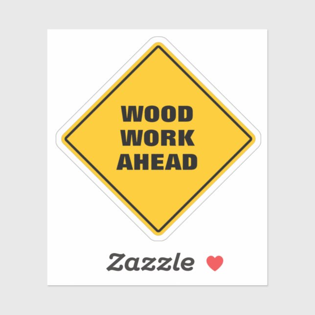Funny yellow WOOD work ahead CAUTION road sign (Sheet)