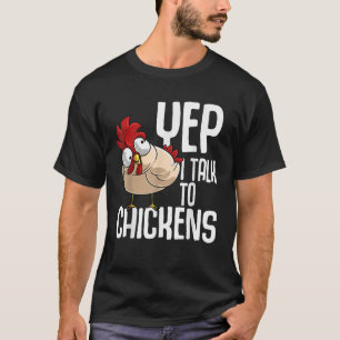 Funny Yep I Talk To Chickens Gift Cool Animal Whis T-Shirt