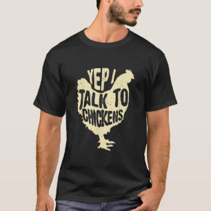 Funny Yep I Talk To Chickens Gift Cool Animal Whis T-Shirt