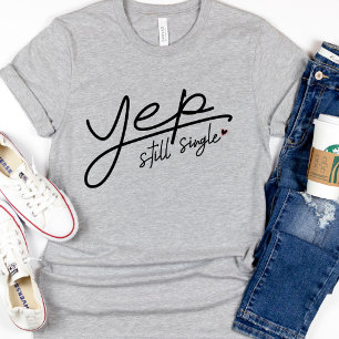 Funny Yep Still Single Text Valentines Women's T-Shirt