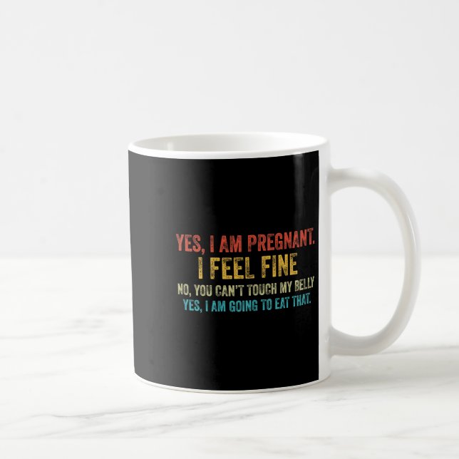 Funny Yes I Am Pregnant I Feel Fine Pregnancy New  Coffee Mug (Right)