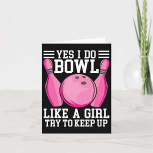Funny Yes I Do Bowl Like A Girl Try To Keep Up Bow Card
