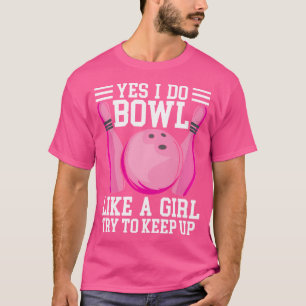 Funny Yes I Do Bowl Like A Girl Try To Keep Up Bow T-Shirt