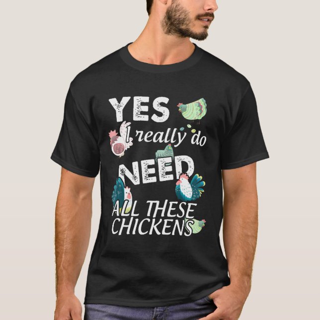 Funny Yes I Really Do Need All These Chickens T-Shirt (Front)