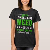 Funny Yes I Smell Like Weed You Smell Like You Mis