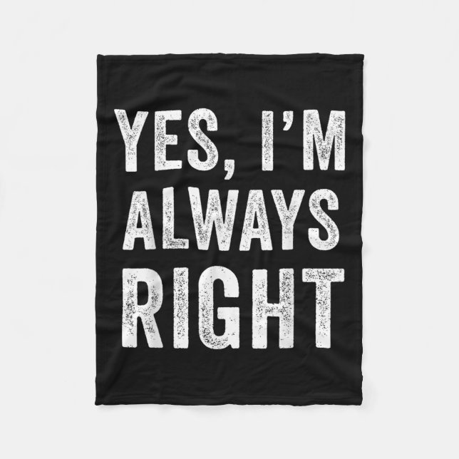 Funny Yes Im Always Right  Fleece Blanket (Front)