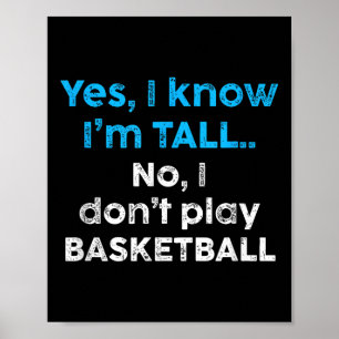 Funny Yes, Im Tall And No I Don't Play Basketball  Poster