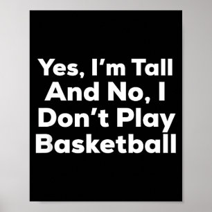 Funny Yes, Im Tall And No I Don't Play Basketball  Poster