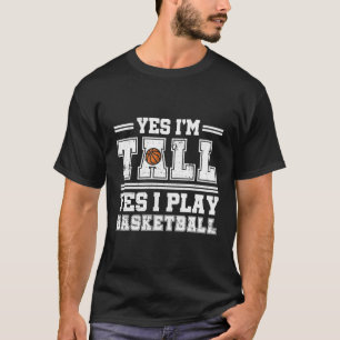 Funny Yes I'M Tall I Play Basketball Gift For Chri T-Shirt