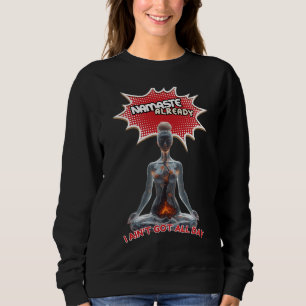Funny Yoga Comic Pop Art – “Namaste Already" Sweatshirt