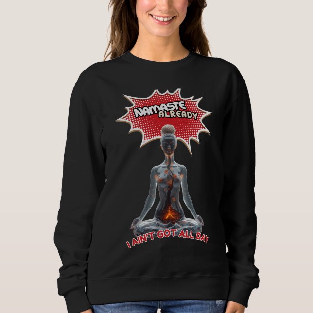 Funny Yoga Comic Pop Art – “Namaste Already"  Sweatshirt (Front)