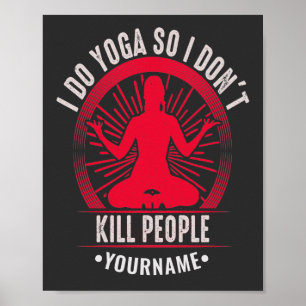 Funny Yoga I Do Yoga So I Don't Kill People Poster
