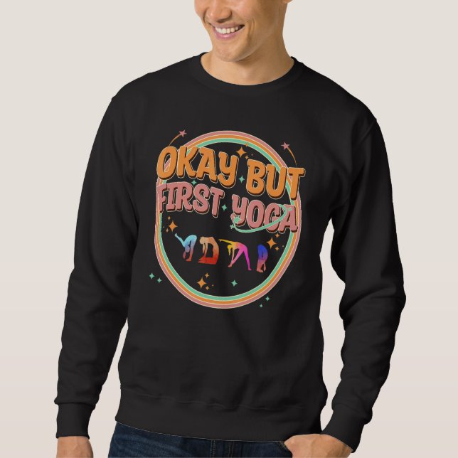 Funny Yoga, Okay But First Yoga, Mental Health Yog Sweatshirt (Front)