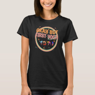 Funny Yoga, Okay But First Yoga, Mental Health Yog T-Shirt