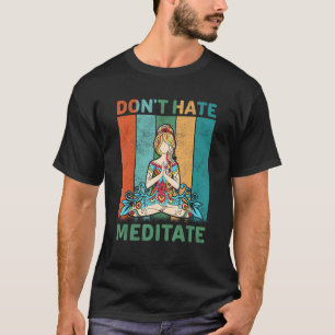 Funny Yoga Quote Don't Hate Meditate Design, Cool T-Shirt