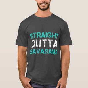 Funny Yoga s Straight Outta Savasana Gift T-Shirt