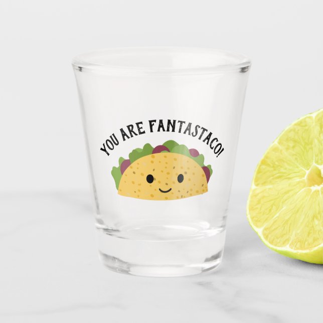 Funny You are Fantastaco Cute Kawaii Taco Shot Glass (Front)