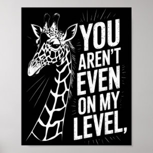Funny You Aren’t Even On My Level Saying Giraffe W Poster