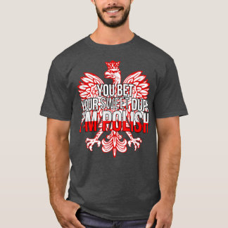 FUNNY YOU BET YOUR SWEET DUPA I'M POLISH Poland F T-Shirt