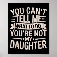 Funny You Can’t Tell Me What To Do You’re Not My D