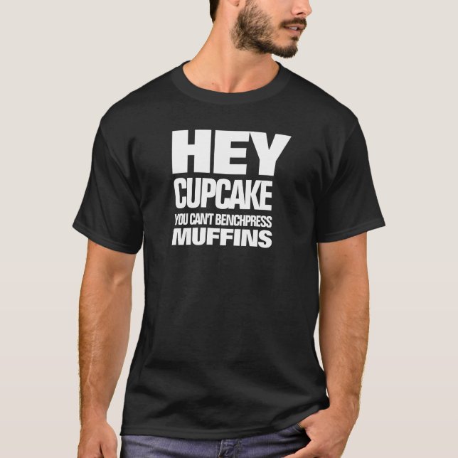 Funny You Can't Benchpress Muffins T-Shirt (Front)