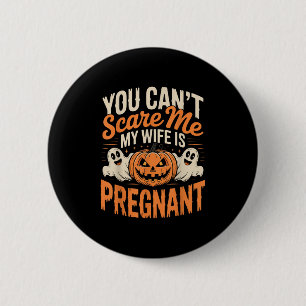 Funny You Can't E Me My Wife Is Pregnant Halloween 6 Cm Round Badge