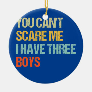 Funny You Can't Scare Me I Have Three Boys Mum Ceramic Tree Decoration