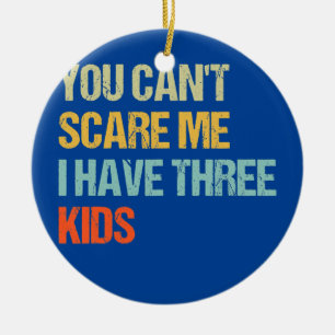 Funny You Can't Scare Me I Have Three Kids Mum Ceramic Tree Decoration